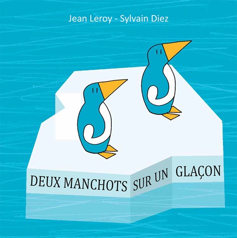 Jean Leroy et Sylvain Diez - Deux manchots sur un glaçon.