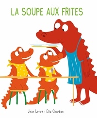 Jean Leroy et Ella Charbon - Mim et Crocus  : La soupe aux frites.