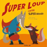 Jean Leroy et Prisca Le Tandé - Super loup contre Super renard.