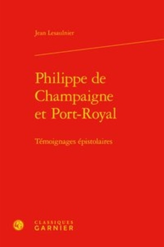 Philippe de Champaigne et Port-Royal. Témoignages épistolaires
