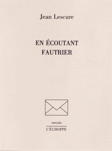 Jean Lescure - En écoutant Fautrier.