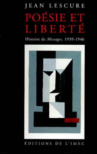 Jean Lescure - Poesie Et Liberte. Histoire De Messages, 1939-1946.