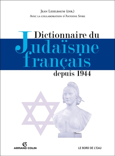 Jean Leselbaum et Antoine Spire - Dictionnaire du judaisme français depuis 1944.