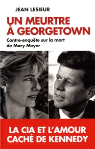 Jean Lesieur - Un meurtre à Georgetown - Contre-enquête sur la mort de Mary Meyer.