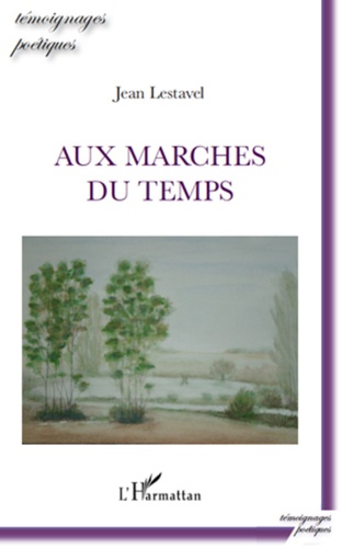Jean Lestavel - Aux marches du temps - Poèmes.