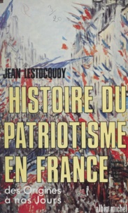 Jean Lestocquoy - Histoire du patriotisme en France - Des origines à nos jours.