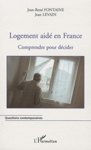 Jean Levain et Jean-René Fontaine - Logement aidé en France - Comprendre pour décider.