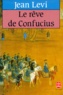 Jean Lévi - Le rêve de Confucius.
