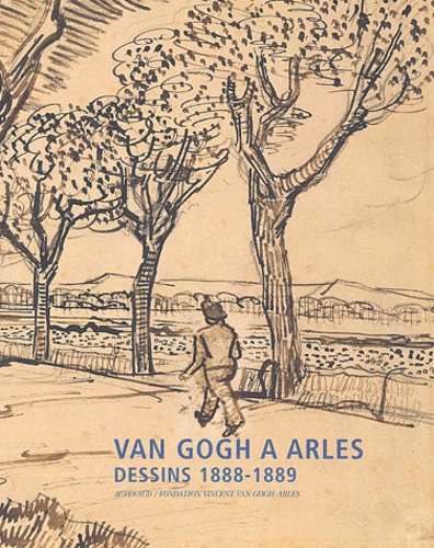 Jean Leymarie et Alain Amiel - Van Gogh à Arles - Dessins 1888-1889.
