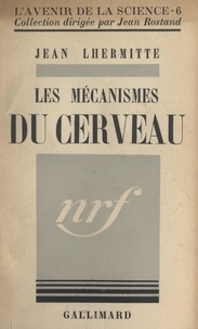 Jean Lhermitte et Jean Rostand - Les mécanismes du cerveau.