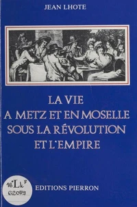 La Vie A Metz Et En Moselle Sous La Revolution Et L'Empire