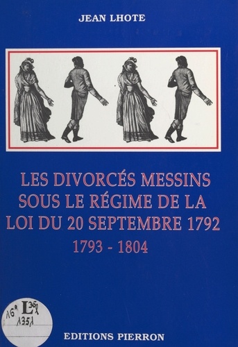 Les Divorces Messins Sous Le Regime De La Loi Du 20 Septembre 1792-1793-1804