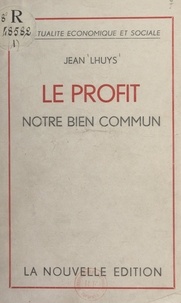 Jean Lhuys et Jean Dumont - Le profit - Notre bien commun.