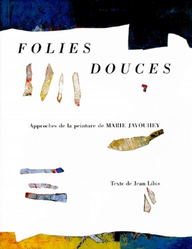 Jean Libis - Folies Douces. Approches De La Peinture De Marie Javouhey.