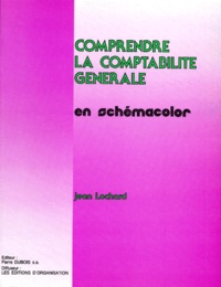 Jean Lochard - Comprendre La Comptabilite Generale. En Schemacolor, 4eme Edition.