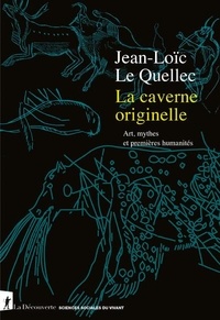 Jean-Loïc Le Quellec - La caverne originelle - Art, mythes et premières humanités.
