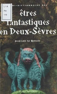 Jean-Loïc Le Quellec - Mini-dictionnaire des êtres fantastiques des Deux-Sèvres.