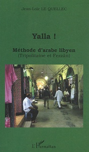 Jean-Loïc Le Quellec - Yalla ! Méthode d'arabe lybien (Tripolitaine et Fezzân).
