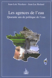 Jean-Loïc Nicolazo et Jean-Luc Redaud - Les agences de l'eau - Quarante ans de politique de l'eau.