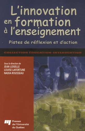 Jean Loiselle et Louise Lafortune - L'innovation en formation à l'enseignement - Pistes de réflexion et d'action pour les futurs enseignants.