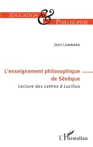 Jean Lombard - L'enseignement philosophique de Sénèque - Lecture des Lettres à Lucilius.