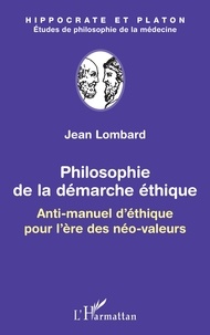 Jean Lombard - Philosophie de la démarche éthique - Anti-manuel d'éthique pour l'ère des néo-valeurs.
