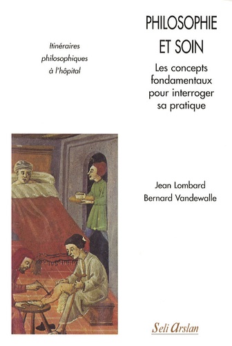 Jean Lombard et Bernard Vandewalle - Philosophie et soin - Les concepts fondamentaux pour interroger sa pratique.