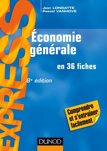 Jean Longatte et Pascal Vanhove - Economie générale en 36 fiches.