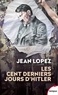 Jean Lopez - Les cent derniers jours d'Hitler - Chronique de l'apocalypse.