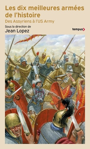 Jean Lopez - Les dix meilleures armées de l'histoire - Des Assyriens à l'US Army.