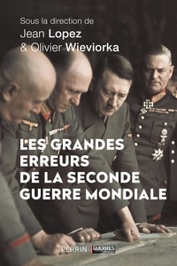 Jean Lopez et Olivier Wieviorka - Les grandes erreurs de la Seconde Guerre mondiale.