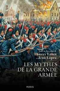 Jean Lopez et Thierry Lentz - Les mythes de la grande armée.