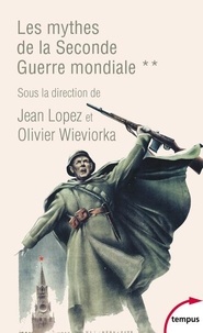 Jean Lopez et Olivier Wieviorka - Les mythes de la Seconde Guerre mondiale - Tome 2.