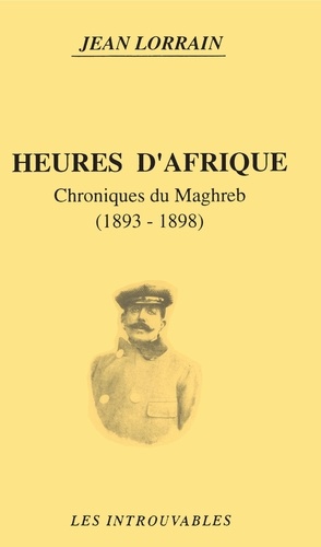 Heures d'Afrique. Chroniques du Maghreb, 1893-1898