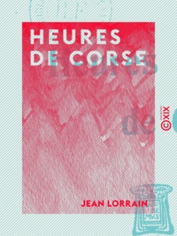 Jean Lorrain - Heures de Corse.