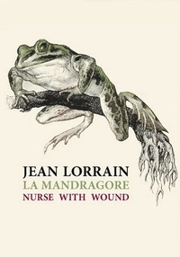 Jean Lorrain et  Nurse with Wound - La Mandragore. 1 CD audio