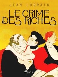 Jean Lorrain - Le Crime des Riches.