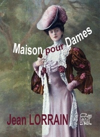 Jean Lorrain - Maison pour Dames.