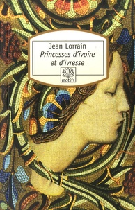 Jean Lorrain - Princesses d'ivoire et d'ivresse.