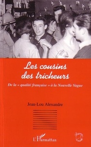 Jean-Lou Alexandre - Les Cousins des Tricheurs - De la "qualité française" à la Nouvelle Vague.
