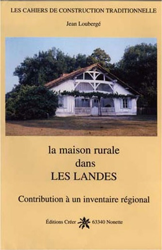 Jean Loubergé - La maison rurale dans les Landes.