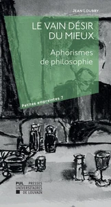 Le vain desir du mieux : aphorismes de philosophie