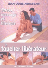 Jean-Louis Abrassart - Le toucher libérateur - Stress, massage et thérapie.
