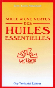 Jean-Louis Abrassart - Mille et une vertus des huiles essentielles.