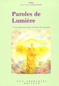 Jean-Louis Abrassart - Paroles De Lumiere. L'Enseignement Des Guides De Lumiere.