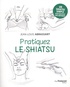 Jean-Louis Abrassart - Pratiquez le shiatsu.