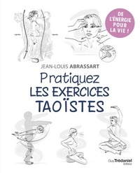 Jean-Louis Abrassart - Pratiquez les exercices taoïstes.