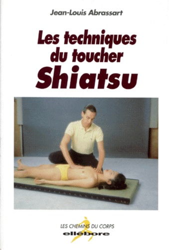Jean-Louis Abrassart - Shiatsu. Les Techniques Du Toucher.