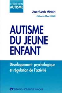 Autisme Du Jeune Enfant. Developpement Psychologique Et Regulation De L'Activite