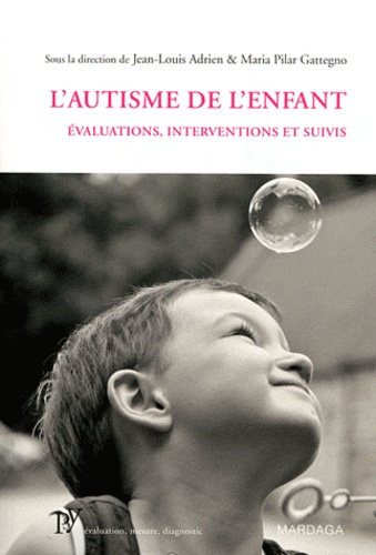 Jean-Louis Adrien et Maria Pilar Gattegno - L'autisme de l'enfant - Evaluations, interventions et suivis.